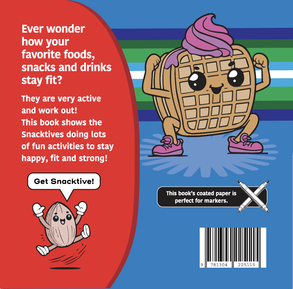 The back cover of Active Snacks Coloring Book For Markers Volume 1 Fitness Edition. A Snacktives cartoon waffle character is shown doing a squat on a blue background. A smaller character known as Ally the almond jumps with joy exclaiming to "Get Snacktive!" in a speak bubble. Text reads: "Ever wonder how your favorite foods, snacks and drinks stay fit They are very active and work out! This book shows the Snacktives doing lots of fun activities to stay happy, fit and strong!"
