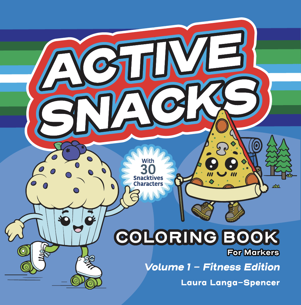 Active Snacks Coloring Book For Markers cover showing two Snacktives cartoon characters on a blue background. One character is a muffin roller skating and the other is a slide of pizza with a backpack and a hiking stick walking through a forest. This is Volume 1 Fitness Edition. The author is Laura Langa-Spencer.