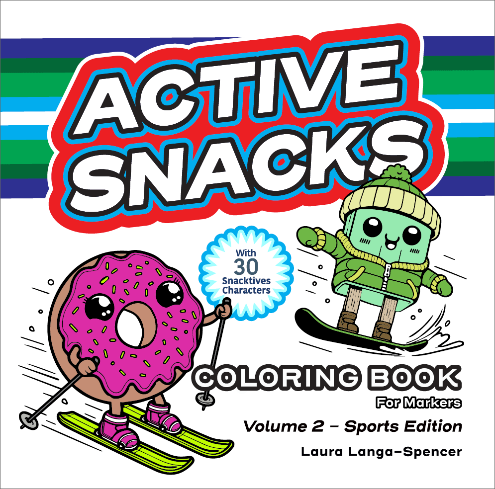 Active Snacks Coloring Book For Markers cover showing two Snacktives cartoon characters on a white background. One character is a pink-iced, yellow-sprinkled donut skiing and the other is a ice pop dressed in green winter clothes on a snowboard. This is Volume 2 Sports Edition. The author is Laura Langa-Spencer.