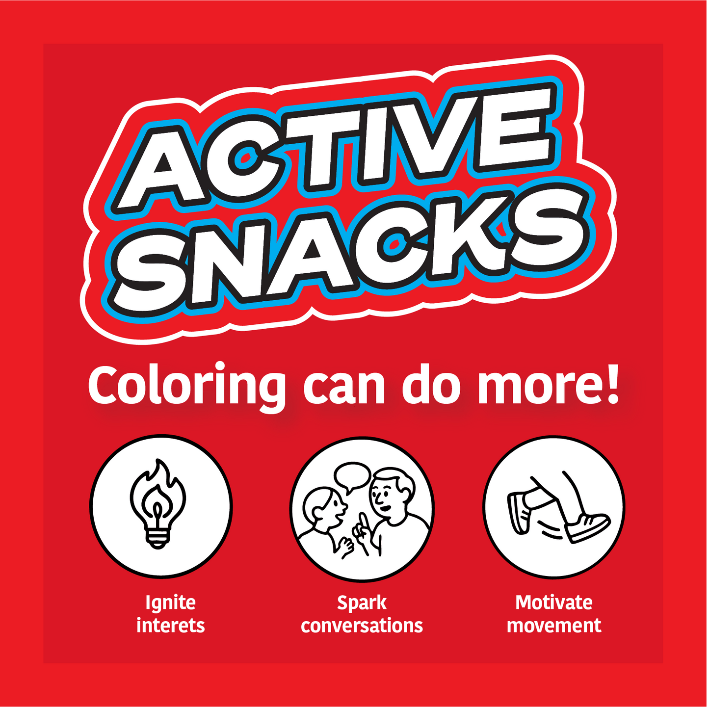 Promotional graphic for 'Active Snacks' with text and icons on a red background. Text reads: "Coloring can do more!" Underneath that are three icons with the phrases: "Ignite interests", " Spark conversations" and "Motivate movement".