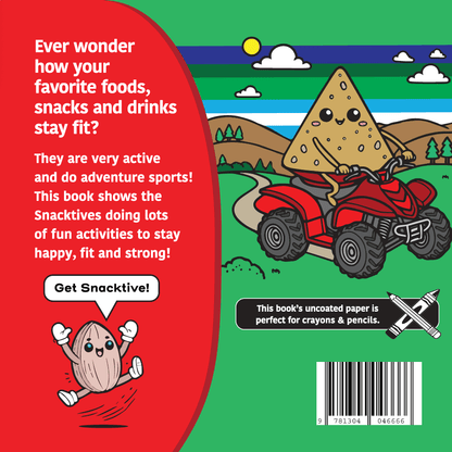 The back cover of Active Snacks Coloring Book For Crayons & Pencils Volume 3 Adventure Edition. A Snacktives cartoon nacho chip character is shown riding an ATV on a green background. A smaller character known as Ally the almond jumps with joy exclaiming to "Get Snacktive!" in a speak bubble.  Text reads:  "Ever wonder how your favorite foods, snacks and drinks stay fit? They are very active and do adventure sports! This book shows the Snacktives doing lots of fun activities to stay happy, fit and strong!"