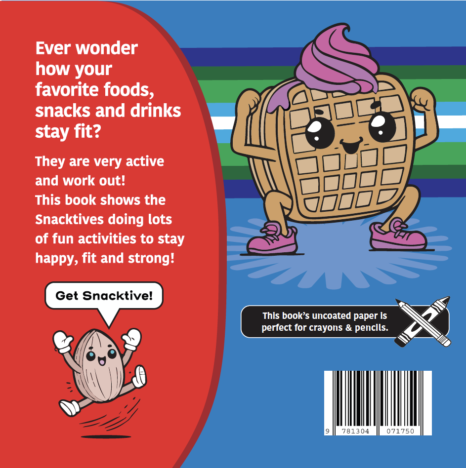 The back cover of Active Snacks Coloring Book For Crayons & Pencils Volume 1 Fitness Edition. A Snacktives cartoon waffle character is shown doing a squat on a blue background. A smaller character known as Ally the almond jumps with joy exclaiming to "Get Snacktive!" in a speak bubble.  Text reads:  "Ever wonder how your favorite foods, snacks and drinks stay fit? They are very active and work out! This book shows the Snacktives doing lots of fun activities to stay happy, fit and strong!"