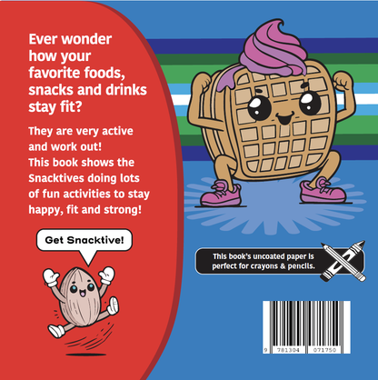 The back cover of Active Snacks Coloring Book For Crayons & Pencils Volume 1 Fitness Edition. A Snacktives cartoon waffle character is shown doing a squat on a blue background. A smaller character known as Ally the almond jumps with joy exclaiming to "Get Snacktive!" in a speak bubble.  Text reads:  "Ever wonder how your favorite foods, snacks and drinks stay fit? They are very active and work out! This book shows the Snacktives doing lots of fun activities to stay happy, fit and strong!"