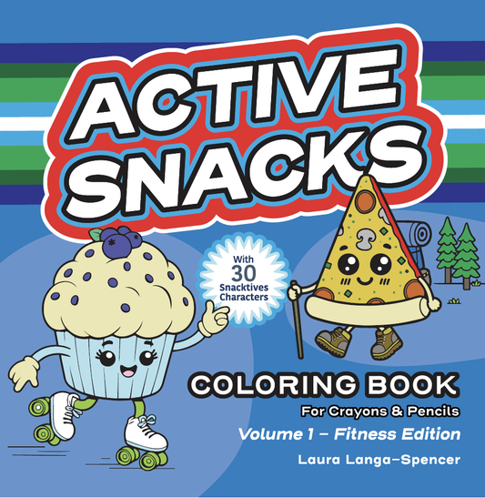 Active Snacks Coloring Book For Crayons & Pencils cover showing two Snacktives cartoon characters on a blue background. One character is a muffin roller skating and the other is a slide of pizza with a backpack and a hiking stick walking through a forest. This is Volume 1 Fitness Edition. The author is Laura Langa-Spencer.