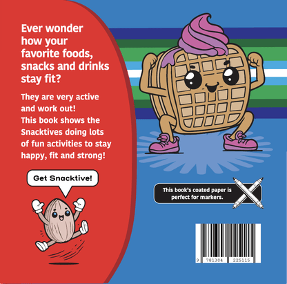 The back cover of Active Snacks Coloring Book For Markers Volume 1 Fitness Edition. A Snacktives cartoon waffle character is shown doing a squat on a blue background. A smaller character known as Ally the almond jumps with joy exclaiming to "Get Snacktive!" in a speak bubble.  Text reads:  "Ever wonder how your favorite foods, snacks and drinks stay fit They are very active and work out! This book shows the Snacktives doing lots of fun activities to stay happy, fit and strong!"
