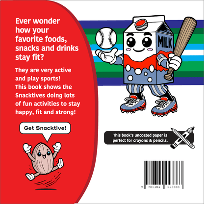 The back cover of Active Snacks Coloring Book For Crayons & Pencils Volume 2 Sports Edition. A Snacktives cartoon carton of milk character holds a baseball and bat on a white background. A smaller character known as Ally the almond jumps with joy saying"Get Snacktive!" in a speak bubble.  Text reads:  "Ever wonder how your favorite foods, snacks and drinks stay fit? They are very active and play sports! This book shows the Snacktives doing lots of fun activities to stay happy, fit and strong!"